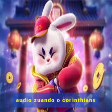 audio zuando o corinthians